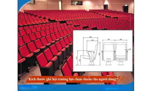 Kích thước ghế hội trường lựa chọn chuẩn cho người dùng