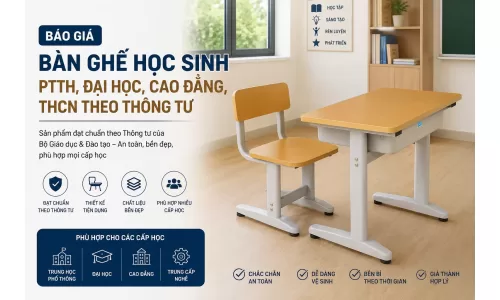 Báo giá Bàn ghế học sinh, PTTH, Đại học, Cao đẳng, THCN theo Thông tư